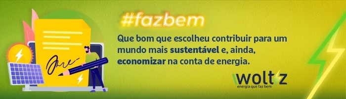 Que bom escolheu contribuir para um mundo mais sustentável e, ainda, economizar na conta de energia